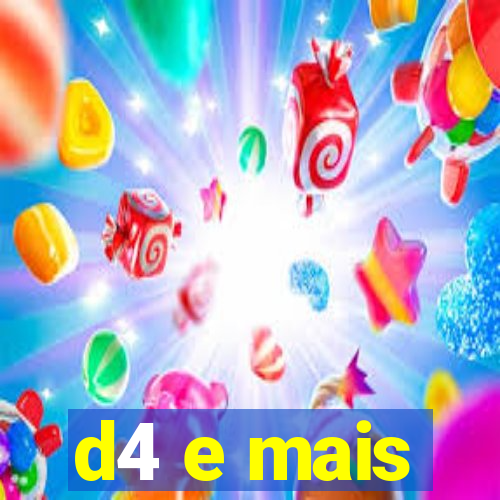 d4 e mais